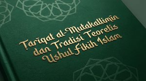 Ṭarīqat al-Mutakallimīn dan Tradisi Teoretis Ushul Fikih Islam - Tafaqquh.id