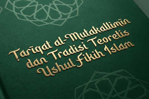 Ṭarīqat al-Mutakallimīn dan Tradisi Teoretis Ushul Fikih Islam - Tafaqquh.id