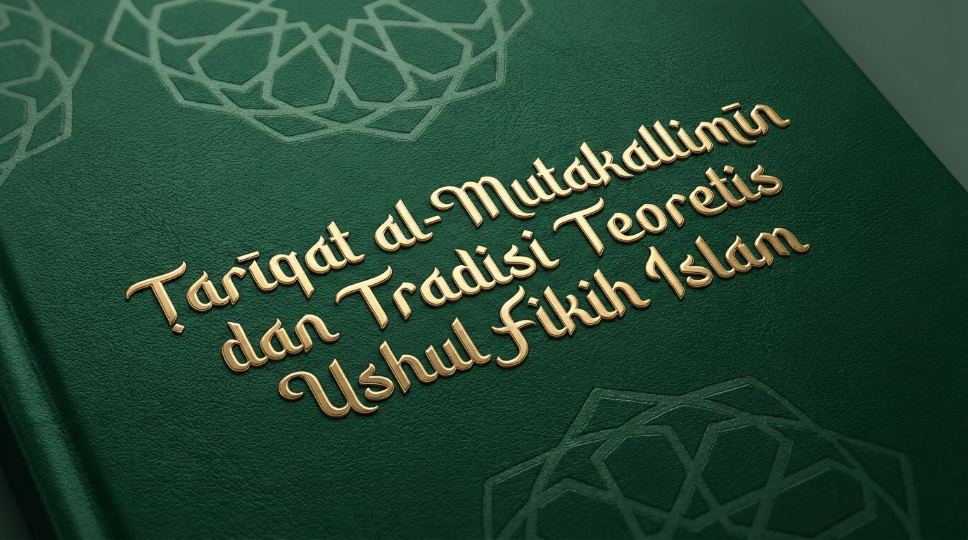 Ṭarīqat al-Mutakallimīn dan Tradisi Teoretis Ushul Fikih Islam - Tafaqquh.id